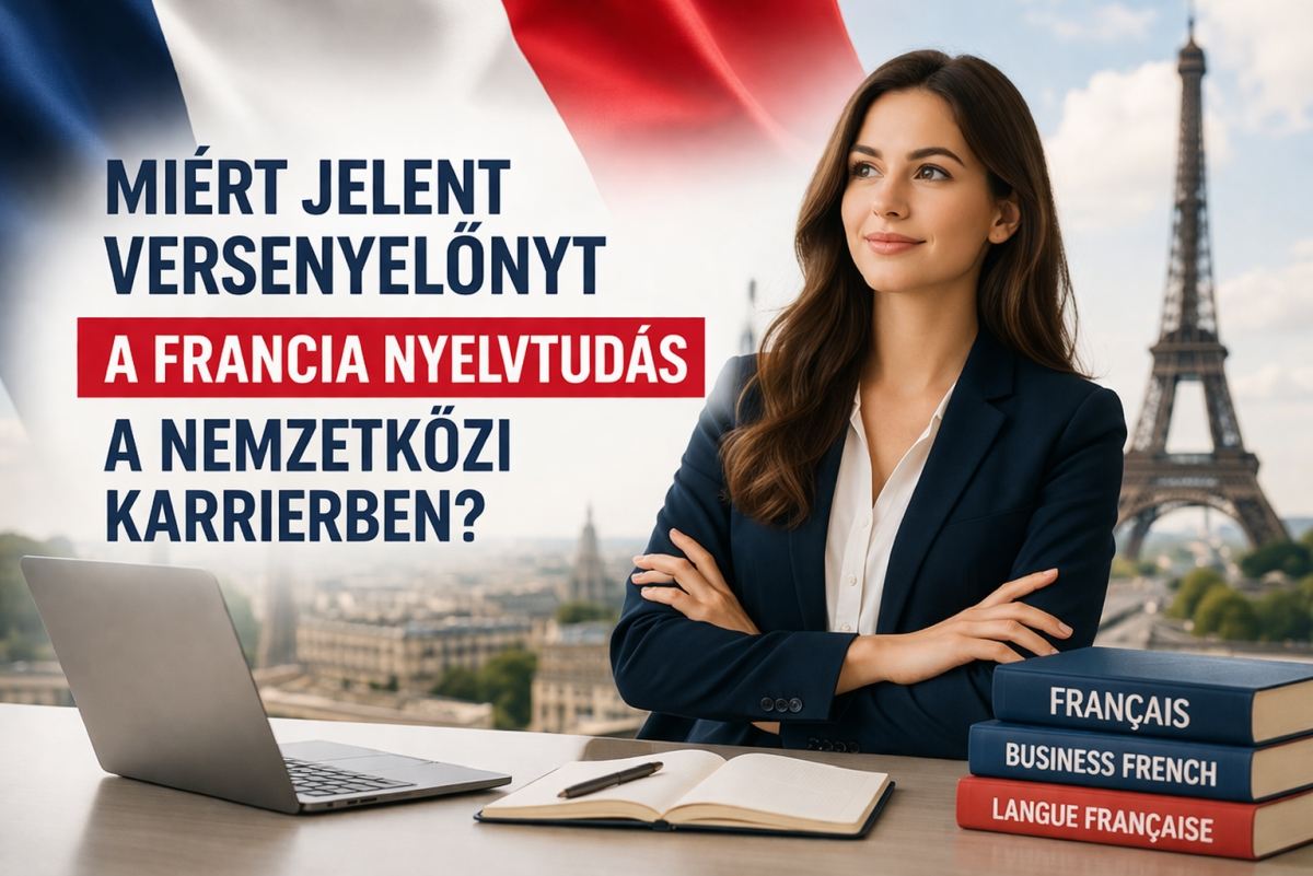 Miért jelent versenyelőnyt a francia nyelvtudás a nemzetközi karrierben?